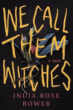 We Call Them Witches by India-Rose Bower