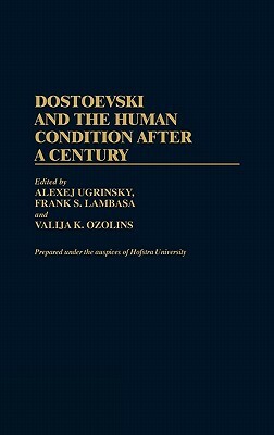 Dostoevski and the Human Condition After a Century by Alexej Ugrinsky