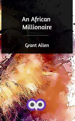 An African Millionaire by Grant Allen