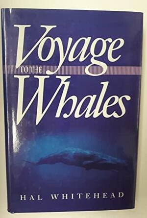 Voyage To The Whales by Hal Whitehead