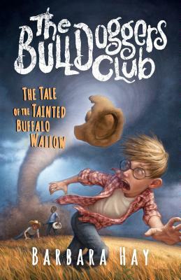 The Bulldoggers Club the Tale of the Tainted Buffalo Wallow: Book 2 the Bulldoggers Club Series by Barbara Hay