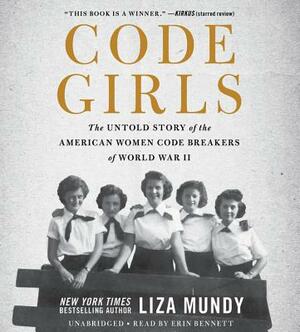 Code Girls: The Untold Story of the American Women Code Breakers of World War II by Liza Mundy