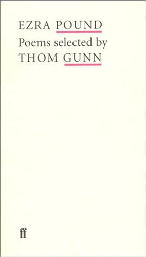 Ezra Pound: Poems Selected by Thom Gunn by Ezra Pound, Ezra Pound, Thomas Gunn