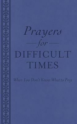 Prayers for Difficult Times: When You Don't Know What to Pray by 