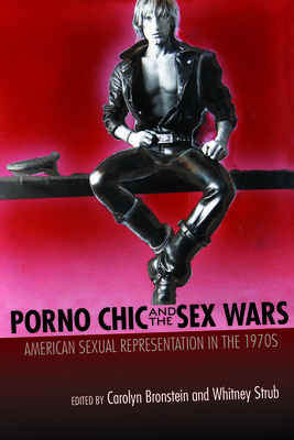 Porno Chic and the Sex Wars: American Sexual Representation in the 1970s by 