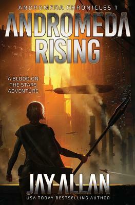 Andromeda Rising: A Blood on the Stars Adventure by Jay Allan