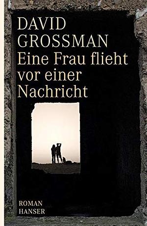 Eine Frau flieht vor einer Nachricht by David Grossman