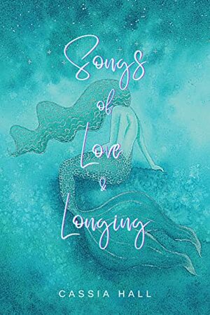 Songs of Love & Longing by Cassia Hall