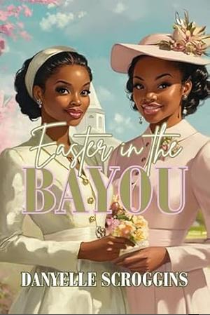 Easter in the Bayou by Danyelle Scroggins