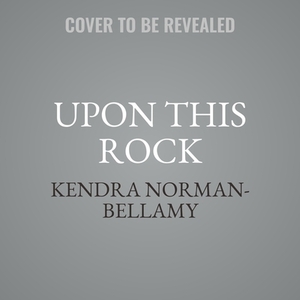 Upon This Rock by Kendra Norman-Bellamy