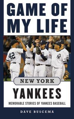Game of My Life: New York Yankees: Memorable Stories of Yankees Baseball by Dave Buscema