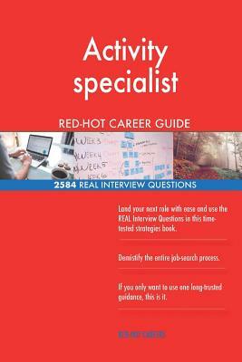 Activity specialist RED-HOT Career Guide; 2584 REAL Interview Questions by Red-Hot Careers