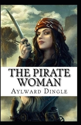 The Pirate Woman Illustrated by Aylward Edward Dingle