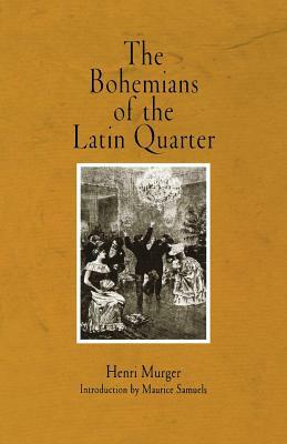 The Bohemians of the Latin Quarter by Henri Murger