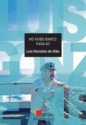 No hubo barco para mí by Luis González de Alba