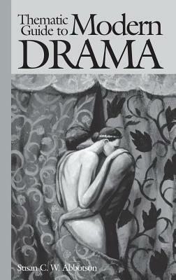 Thematic Guide to Modern Drama by Susan C. W. Abbotson