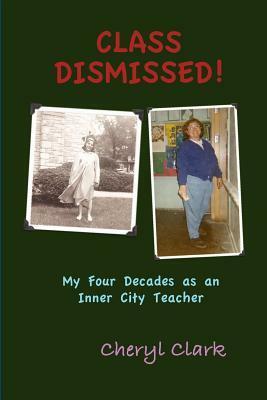 Class Dismissed! My Four Decades as an Inner City Teacher by Camille Leonardo, Cheryl Clark