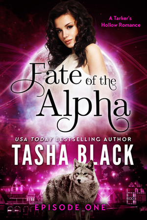 Fate of the Alpha: Episode 1 by Tasha Black