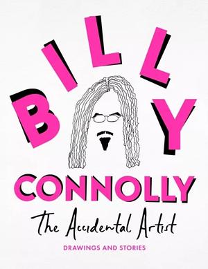 The Accidental Artist - Drawings and Stories by Billy Connolly