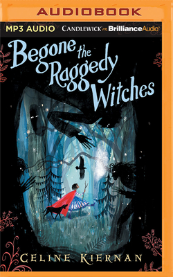 Begone the Raggedy Witches by Celine Kiernan