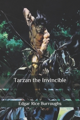 Tarzan the Invincible by Edgar Rice Burroughs