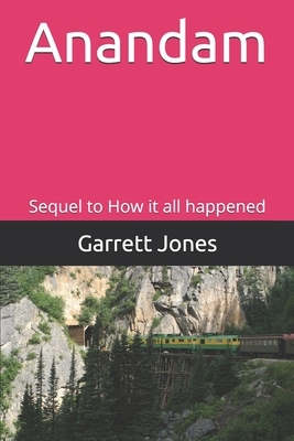 Anandam: Sequel to How it all happened by Garrett Jones