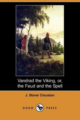 Vandrad the Viking, Or, the Feud and the Spell (Dodo Press) by J. Storer Clouston