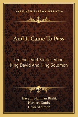 And It Came To Pass: Legends And Stories About King David And King Solomon by Hayyim Nahman Bialik