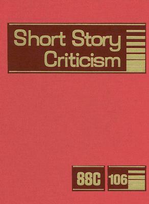 Short Story Criticism, Volume 106 by 
