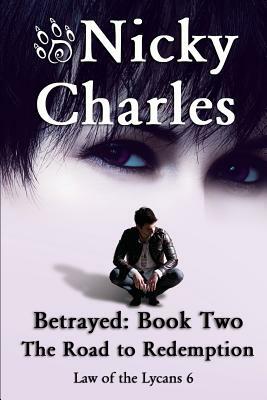 Betrayed: Book Two - The Road to Redemption by Nicky Charles