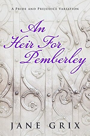 An Heir for Pemberley: A Pride and Prejudice Variation Short Story by Jane Grix