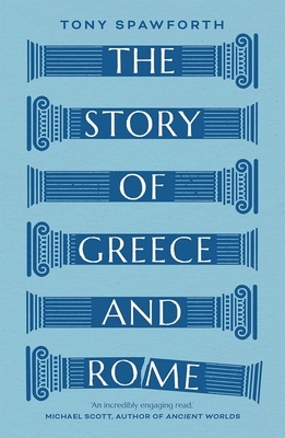 The Story of Greece and Rome by Tony Spawforth