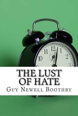 The Lust of Hate by Guy Newell Boothby