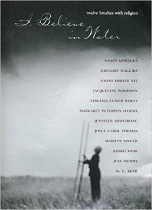 I Believe in Water: Twelve Brushes with Religion by Marilyn Singer