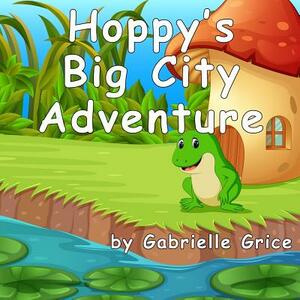 Hoppy's Big City Adventure by Gabrielle Grice