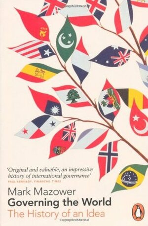 Governing the World: The History of an Idea by Mark Mazower