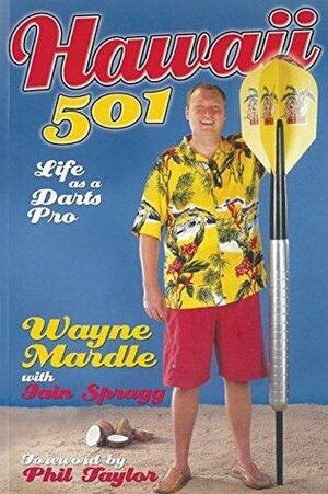 Hawaii 501: Life as a Darts Pro by Iain Spragg, Wayne Mardle, Phil 'The Power' Taylor
