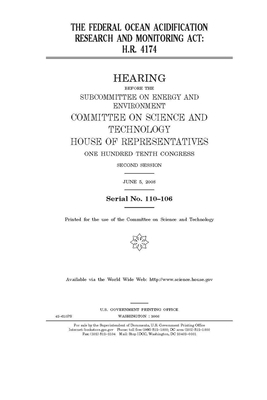 The Federal Ocean Acidification Research and Monitoring Act: H.R. 4174 by United S. Congress, Committee on Science and Techno (house), United States House of Representatives