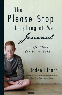 The Please Stop Laughing at Me . . . Journal: A Safe Place for Us to Talk by Jodee Blanco