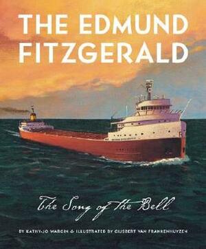 The Edmund Fitzgerald: The Song of the Bell by Kathy-jo Wargin, Gijsbert van Frankenhuyzen