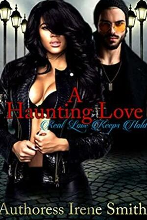 A Haunting Love: Real Love Keeps Hola by Irene Smith