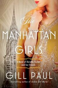 The Manhattan Girls: A Novel of Dorothy Parker and Her Friends by Gill Paul