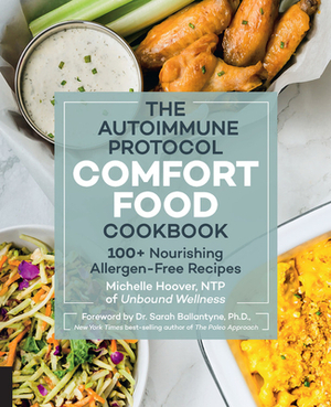 The Autoimmune Protocol Comfort Food Cookbook: 100+ Nourishing Allergen-Free Recipes by Michelle Hoover