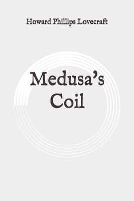 Medusa's Coil: Original by H.P. Lovecraft