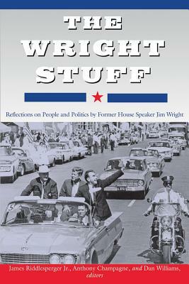 The Wright Stuff: Reflections on People and Politics by Former House Speaker Jim Wright by James W. Riddlesperger, Daniel E. Williams, Anthony Champagne