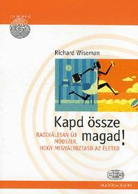 Kapd össze magad!: Radikálisan új módszer, hogy megváltoztasd az életed by Richard Wiseman