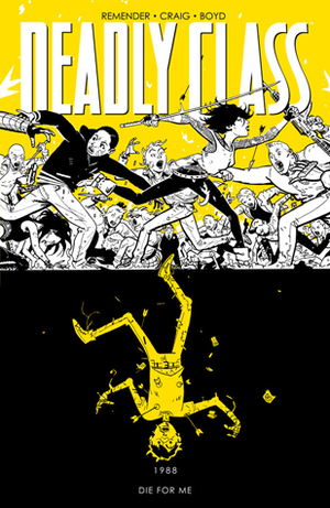 Deadly Class, Volume 4: Die for Me by Jordan Boyd, Rick Remender, Wes Craig