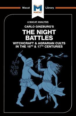 An Analysis of Carlo Ginzburg's the Night Battles: Witchcraft and Agrarian Cults in the Sixteenth and Seventeenth Centuries by Luke Freeman, Etienne Stockland