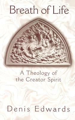 Breath of Life: A Theology of the Creator Spirit by Denis Edwards