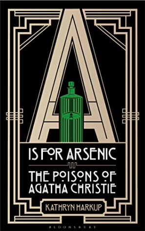 A is for Arsenic: The Poisons of Agatha Christie by Kathryn Harkup